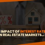 The Impact of Interest Rates on Real Estate Markets