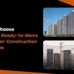 Ready-to-Move vs Under-Construction Properties: How to Choose